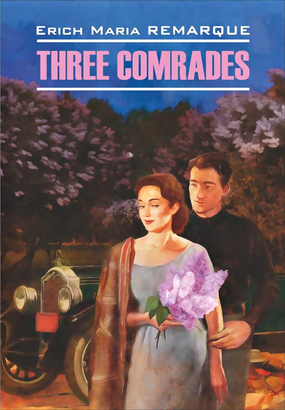 Three Comrades / Три товарища. Книга для чтения на английском языке, Эрих  Мария Ремарк – скачать pdf на ЛитРес