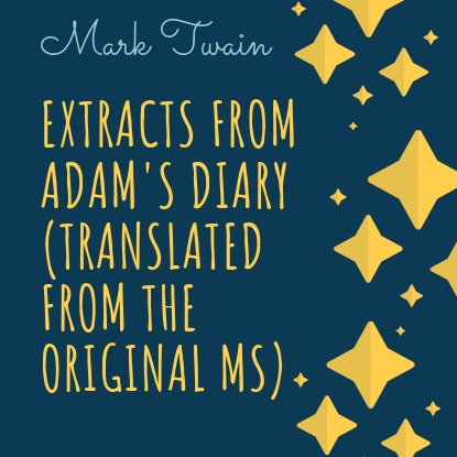 Extracts From Adam's Diary (Translated From The Original MS)