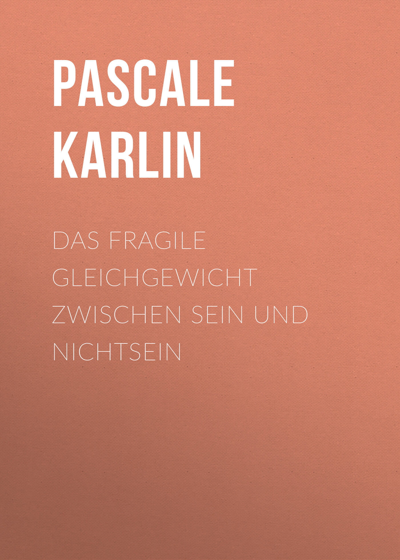 Отзывы о книге «Das fragile Gleichgewicht zwischen Sein und Nichtsein»,  рецензии на книгу Pascale Karlin, рейтинг в библиотеке ЛитРес