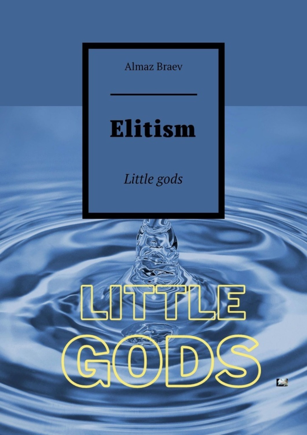 Little gods. Элитист это. Элитизм. Elitism.