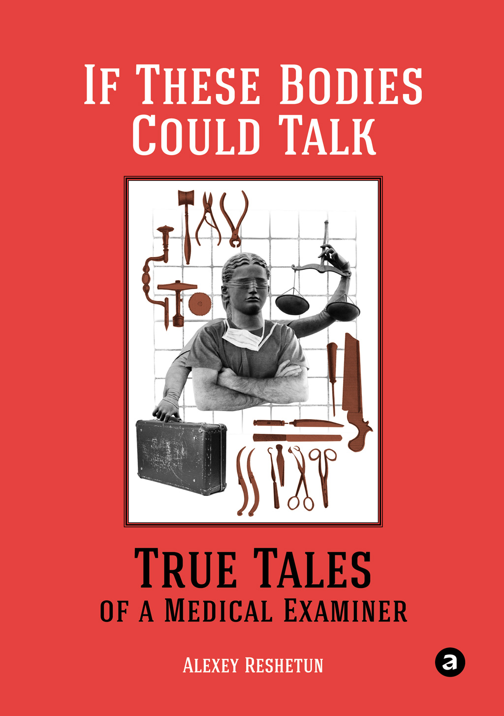 If These Bodies Could Talk: True Tales of a Medical Examiner, Алексей  Решетун – скачать книгу fb2, epub, pdf на ЛитРес